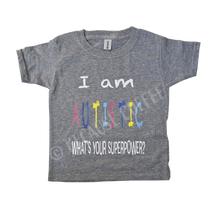 Load image into Gallery viewer, I am Autistic- What's Your Superpower