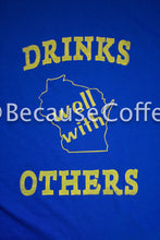 Load image into Gallery viewer, Drinks Well with Others WI