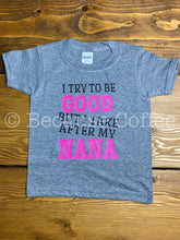 Load image into Gallery viewer, I try to be Good but I take after my Papa| I try to be good but I take after my Daddy| I try to be good but I take after my Mama