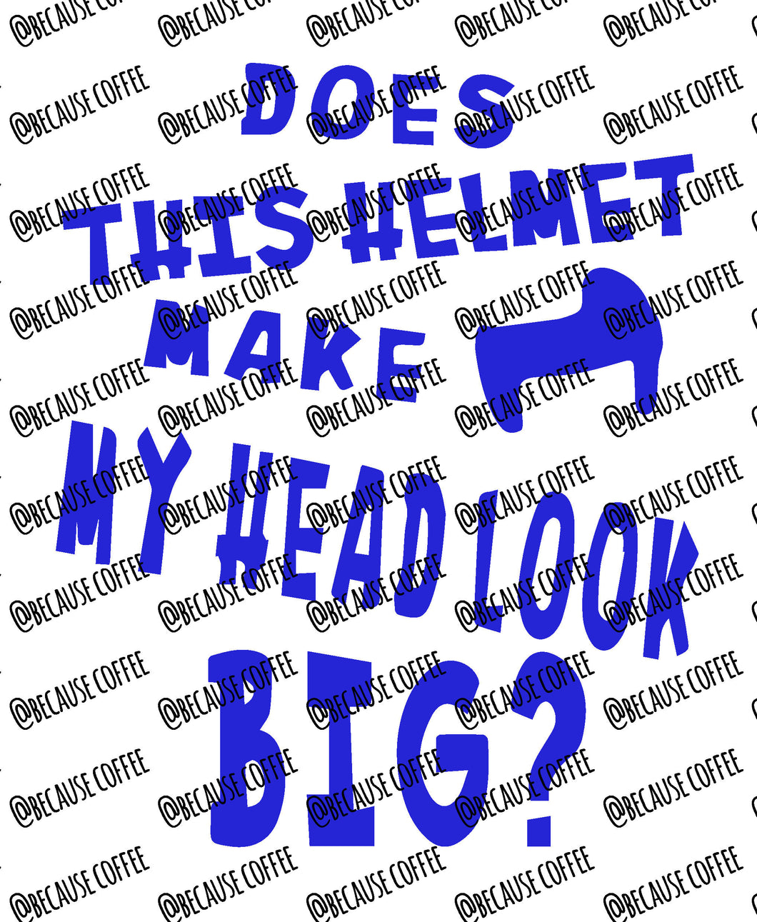 Does this Helmet Make my Head Look Big?- SVG File